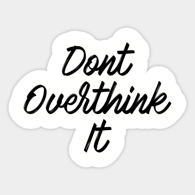 Dont overthink it Sticker by PaletteDesigns